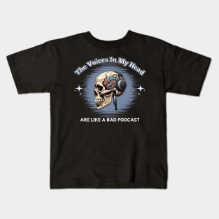 The Voices In My Head Are Like A Bad Podcast Kids T-Shirt